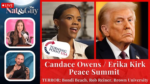 Candace Owens And Erika Kirk Secret Meeting / Terror: Bondi, Brown, Reiner. | Nat and The Guy LIVE