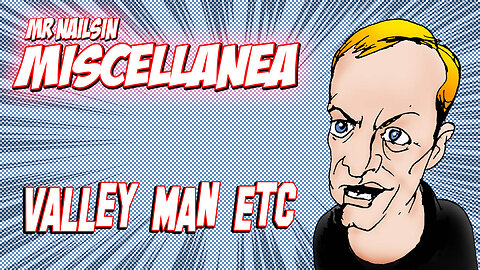 Valley Man Etc!