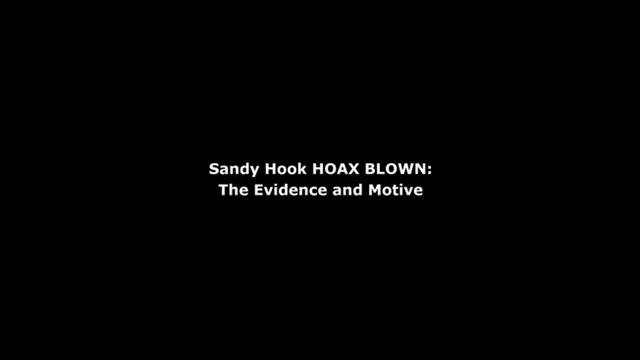 Sandy Hook HOAX BLOWN: The Evidence And Motive