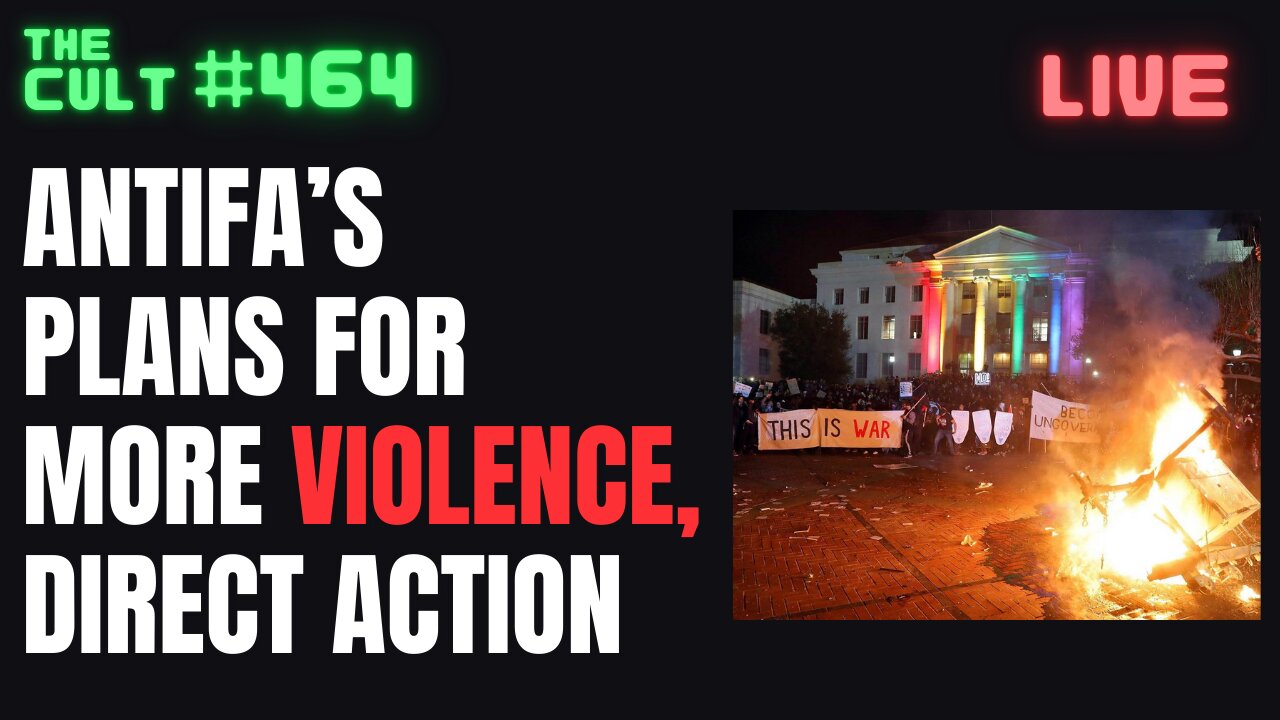 The Cult 464: ANTIFA'S plans for more violence and direct action