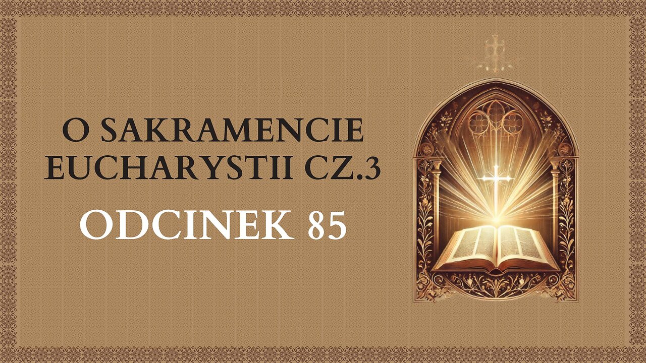 O Sakramencie Eucharystii cz.3 - Odcinek 85 | Katechizm Katolicki