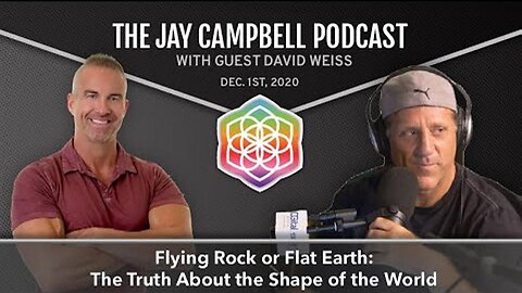 Flying Rock or Flat Earth: The Truth About the Shape of the World w/David Weiss | Jay Campbell PC