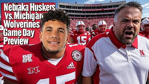 Nebraska Huskers vs Michigan Wolverines Game Day Preview – Big Ten Showdown Lincoln