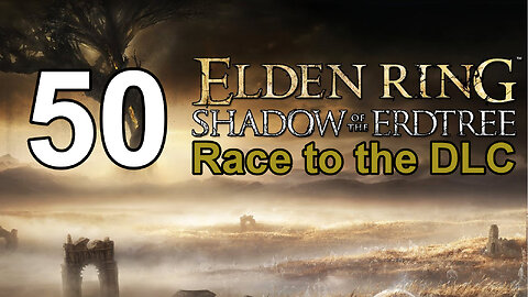 Elden Ring - Race to the DLC - 50 - Miquella's Haligtree