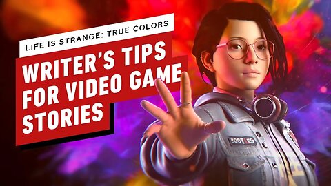 Life is Strange - True Colors’ Writer Shares Tips For Writing Games