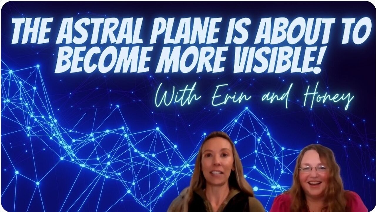 The Astral Plane and Seeing Beyond the Matrix with Erin and Honey.
