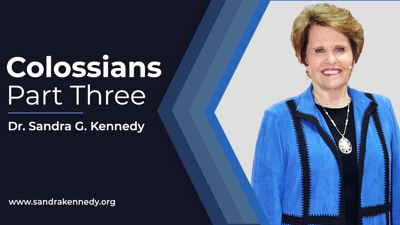 Colossians - Part 3 | Dr. Sandra G. Kennedy