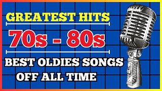 GREATEST HITS - BEST OLDIES SONGS 70s 80s