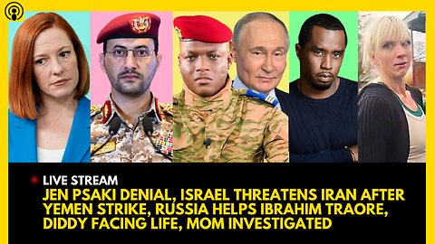 JEN PSAKI DENIAL, ISRAEL vs. YEMEN, RUSSIA HELPS IBRAHIM TRAORE, DIDDY FACES LIFE, MOM INVESTIGATION