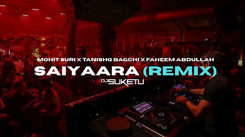 Saiyaara_-_DJ_Suketu_Electronic_Remix___Tanishk_Bagchi___Faheem_Abdullah___Bollywood_EDM(360p)