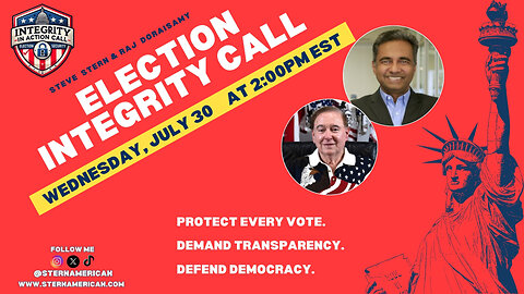 Election Security/Integrity: Steve Stern & Raj Doraisamy July 30th 11am pacific 2 pm eastern