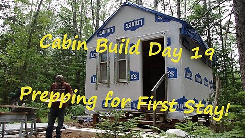 Off-Grid Cabin Build Day 19 Prepping for First Stay - June 2022