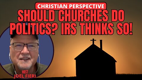 SHOULD CHURCHES DO POLITICS? IRS THINKS SO! | CHRISTIAN PERSPECTIVE