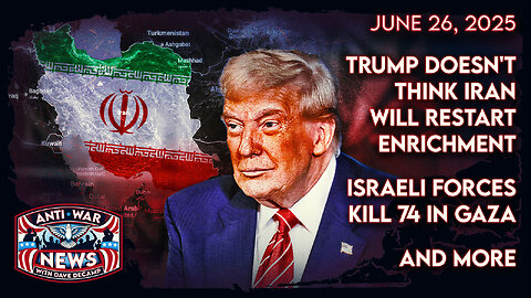 Trump Doesn't Think Iran Will Restart Enrichment, Israeli Forces Kill 74 in Gaza, and More