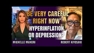 Hyperinflation or Depression Ahead ‘Be Very Careful Right Now’ | Robert Kiyosaki & Michelle Makori