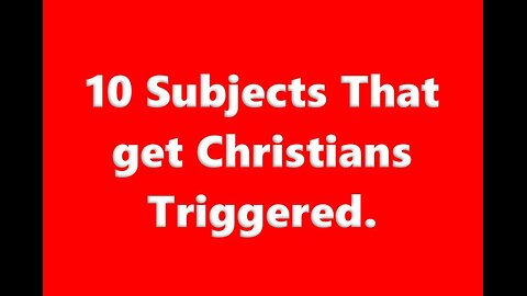 10 Subjects That get Christians Triggered.