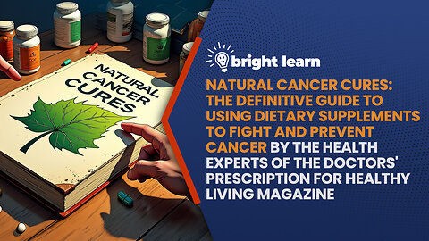 BrightLearn - Natural Cancer Cures: The Definitive Guide to Using Dietary Supplements to Fight...