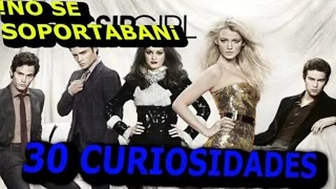 30 😱CURIOSIDADES SOBRE LA SERIE 😲GOSSIP GIRL-#56|DetrásDelGuión