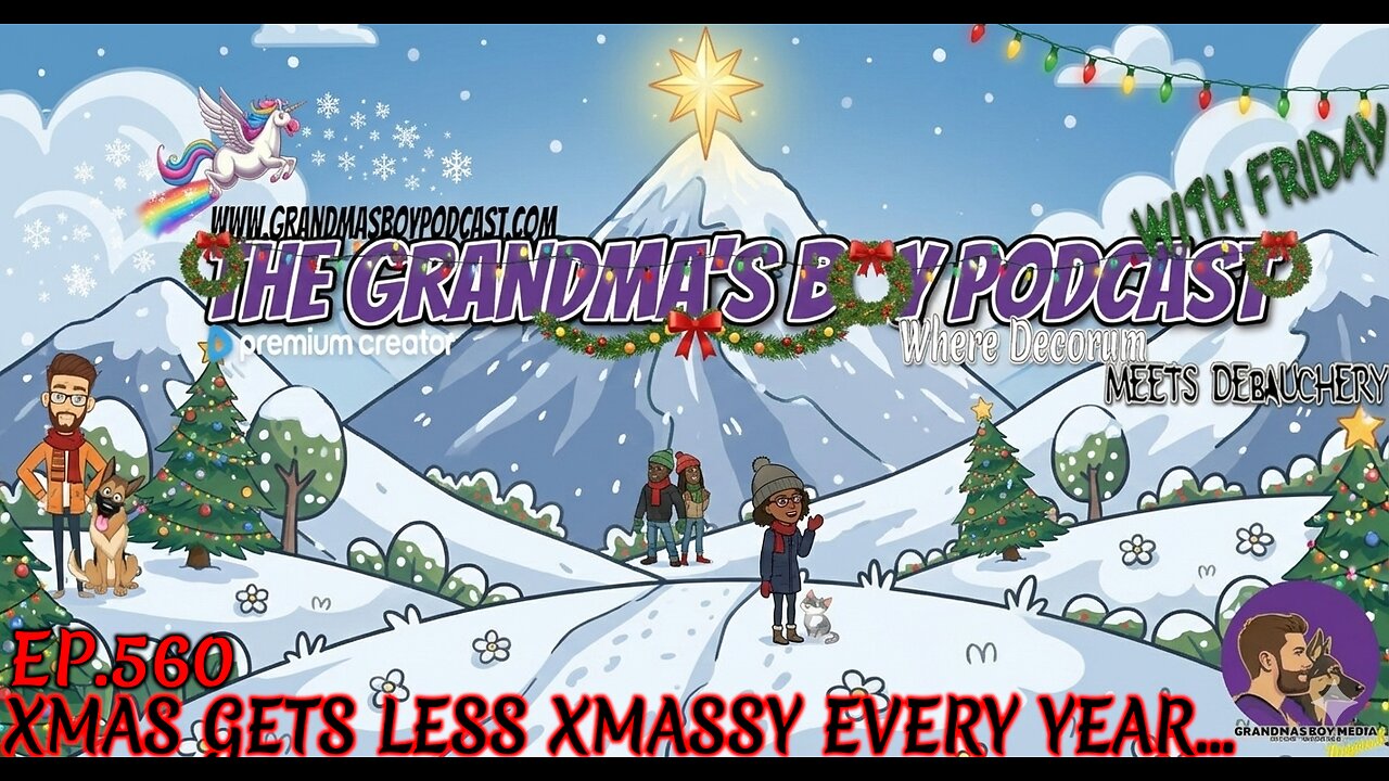 The Grandmas Boy Podcast EP.560-XMAS GETS LESS XMASSY EVERY YEAR...