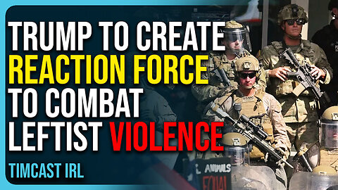 Trump To Create Reaction Force To Combat Leftist Violence As Dems Defend Violent Crime