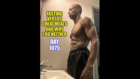 Fasting versus Cheat Meals and why I do neither (Day 1075)