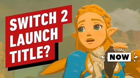 Is Breath of the Wild 2 a Switch 2 Launch Title_ - IGN Now