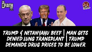 TRUMP & NETANYAHU BEEF | MAN GETS DENIED LUNG TRANSPLANT | TRUMP DEMANDS DRUG PRICES TO BE LOWER