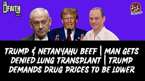 TRUMP & NETANYAHU BEEF | MAN GETS DENIED LUNG TRANSPLANT | TRUMP DEMANDS DRUG PRICES TO BE LOWER