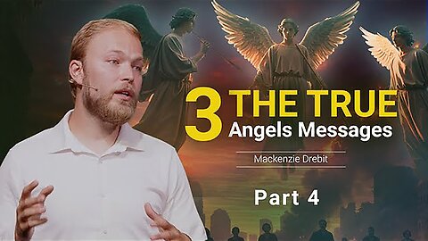 The True Three Angels' Messages and How We Lost Them - Part 4 | Mackenzie Drebit