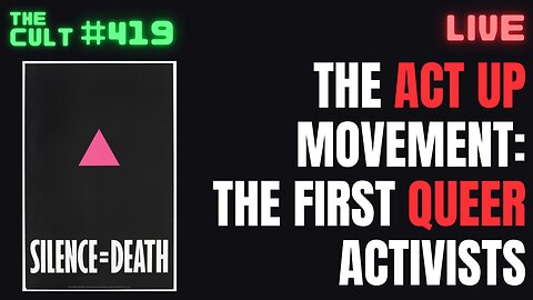 The Cult #419: The ACT UP Movement: The First Militant Queer Activists