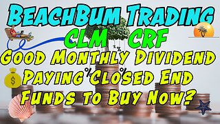 CLM | CRF | Good Monthly Dividend Paying Closed End Funds to Buy Now?