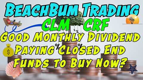 CLM | CRF | Good Monthly Dividend Paying Closed End Funds to Buy Now?