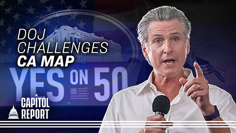 DOJ Sues to Block New California District Map | Capitol Report