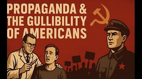 Propaganda & The Gullibility Of Americans. It's Time For A Serious Discussion About