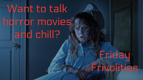 Horror Movies - Friday Frivolities
