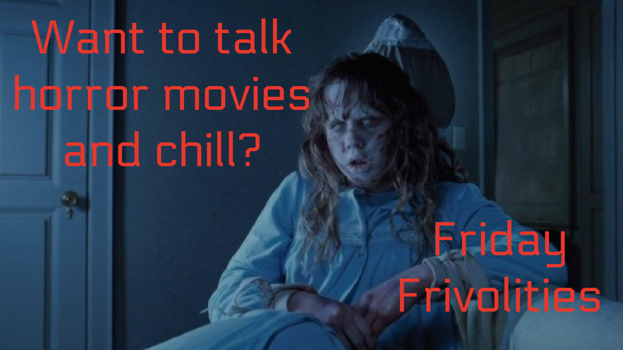 Horror Movies - Friday Frivolities