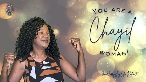 You Are a Chayil Woman!