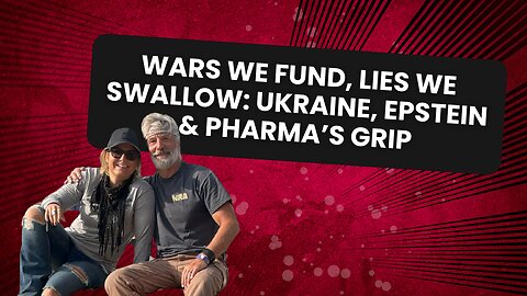 Wars We Fund, Lies We Swallow: Ukraine, Epstein, and Pharma's Grip