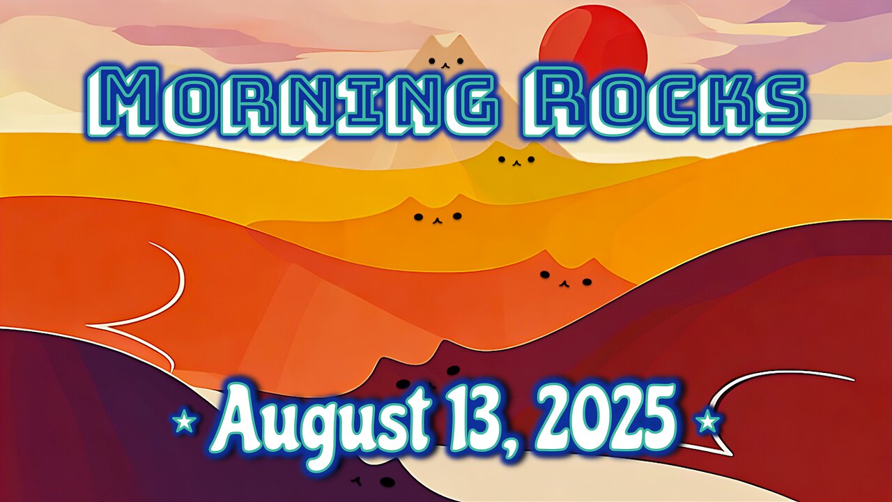 ☀️ Morning Rocks - 8.13.25 😽