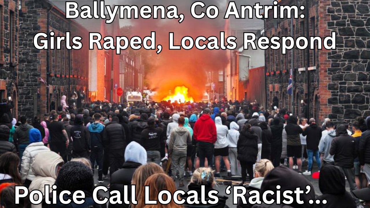 Ballymena Residents Respond To Sex Attacks On Girls: Police Call Them Racist