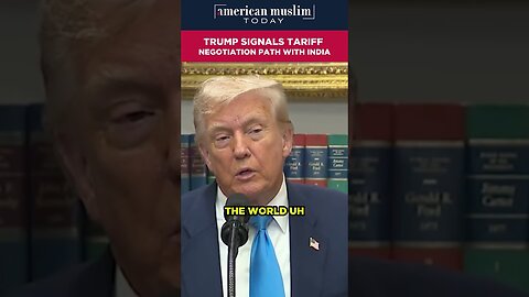 Rrump signals tariff negotiation path with India.