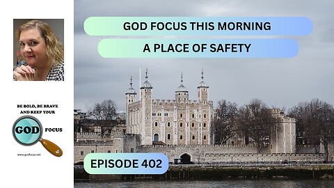 GOD FOCUS THIS MORNING --EP402--A SAFE PLACE