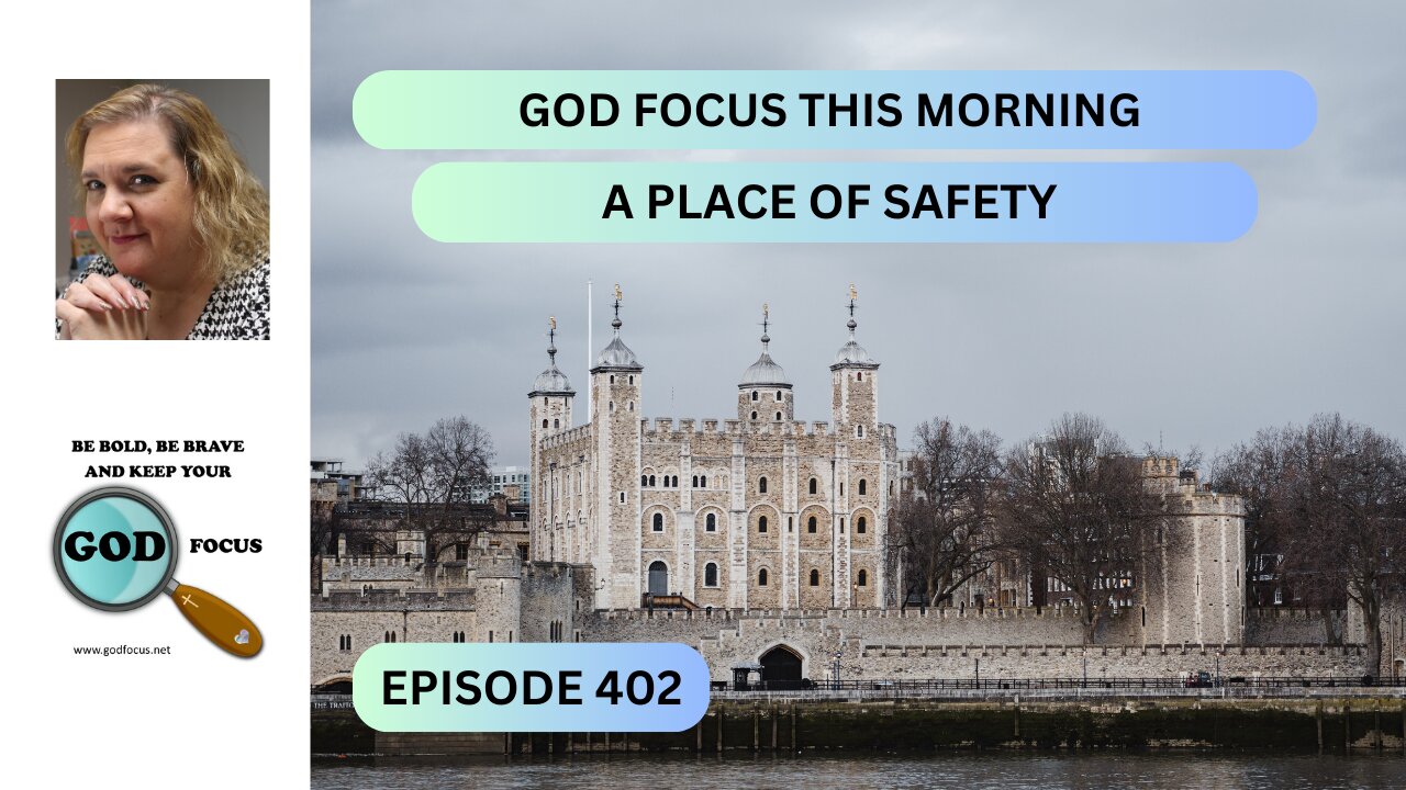 GOD FOCUS THIS MORNING --EP402--A SAFE PLACE