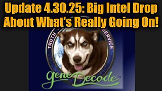 Gene Decode Update 4.30.25: Big Intel Drop About What's Really Going On!