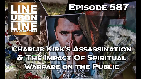 Episode 587 Charlie Kirk's Assassination & The Impact Of Spiritual Warfare on the Public