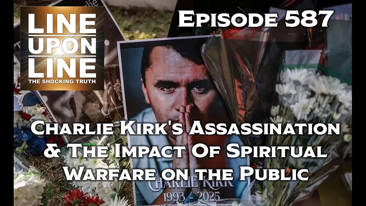 Episode 587 Charlie Kirk's Assassination & The Impact Of Spiritual Warfare on the Public