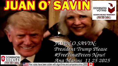 JUAN O SAVIN- President Trump #FreeTinaPeters Now! - Ana Marins, Qranker 11 25 2025 (compilation)