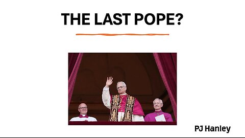 The Last Pope? - PJ Hanley - May 11th, 2025