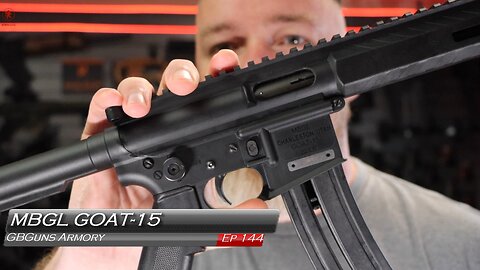 GBGuns Armory Ep 144 MBGL GOAT-15