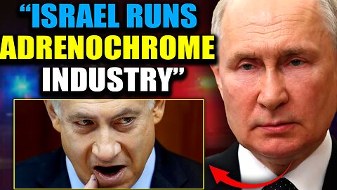 Putin Exposes Israeli Child Trafficking Network Supplying Adrenochrome to Hollywood and DC
